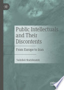 Public intellectuals and their discontents : from Europe to Iran /