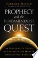 Prophecy and the fundamentalist quest : an integrative study of Christian and Muslim apocalyptic religion /