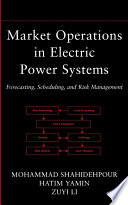 Market operations in electric power systems : forecasting, scheduling, and risk management /