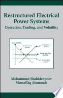 Restructured electrical power systems : operation, trading, and volatility /