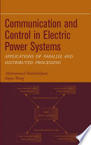 Communication and control in electric power systems : applications of parallel and distributed processing /