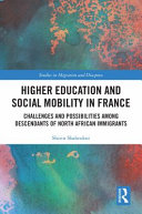 Higher education and social mobility in France : challenges and possibilities among descendants of North African immigrants /