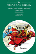 China and Israel : Chinese, Jews; Beijing, Jerusalem (1890-2018) /