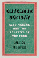 Outcaste Bombay : city making and the politics of the poor /