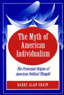 The myth of American individualism : the Protestant origins of American political thought /