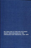An analysis of motion pictures about war released by the American film industry, 1930-1970 /