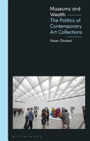 Museums and wealth : the politics of contemporary art collections /