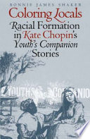 Coloring locals : racial formation in Kate Chopin's Youth's companion stories /