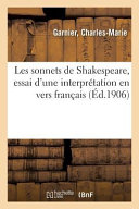 Les sonnets de Shakespeare : essai d'une interprétation en vers français.