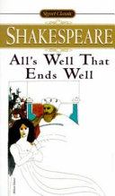 All's well that ends well : with new dramatic criticism and an updated bibliography /
