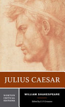 Julius Caesar : an authoritative text, contexts and sources, criticism, performance history /