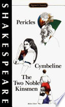 Pericles, prince of Tyre ; Cymbeline, The Two noble kinsmen (with John Fletcher) /