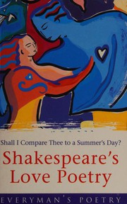 Shall I compare thee to a summer's day? : Shakespeare's love poetry /