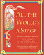 All the world's a stage : speeches, poems, and songs from William Shakespeare /