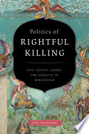 Politics of rightful killing : civil society, gender, and sexuality in Weblogistan /