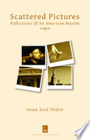 Scattered pictures : reflections of an American Muslim : an anthology of essays /