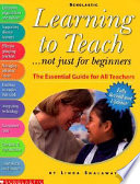 Learning to teach : -- not just for beginners : the essential guide for all teachers /