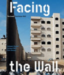 Facing the wall : the Palestinian-Israeli barriers /