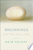 Beginnings : reflections on the Bible's intriguing firsts /
