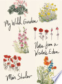 My wild garden : notes from a writer's Eden /