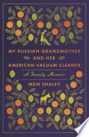 My Russian grandmother and her American vacuum cleaner : a memoir /