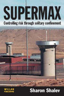 Supermax : controlling risk through solitary confinement /