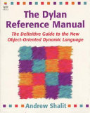 The Dylan reference manual : the definitive guide to the new object-oriented dynamic language /