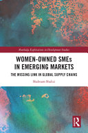 Women-owned SMEs in emerging markets : the missing link in global supply chains /