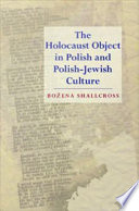 The Holocaust object in Polish and Polish-Jewish culture /