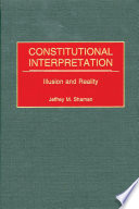 Constitutional interpretation : illusion and reality /