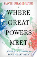Where great powers meet : America & China in southeast Asia /