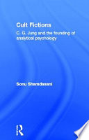 Cult fictions : C.G. Jung and the founding of analytical psychology /