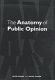 The anatomy of public opinion /
