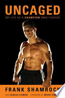 Uncaged : my life as a champion MMA fighter /