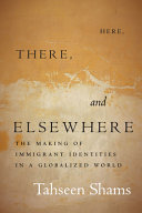 Here, there, and elsewhere : the making of immigrant identities in a globalized world /