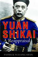 Yuan Shikai : a reappraisal /