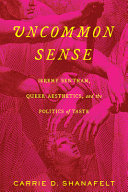 Uncommon sense : Jeremy Bentham, queer aesthetics, and the politics of taste /