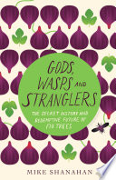 Gods, wasps, and stranglers : the secret history and redemptive future of fig trees /