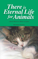There is eternal life for animals : a book based on Bible scripture /