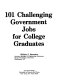 101 challenging government jobs for college graduates /