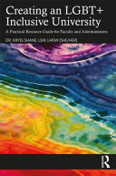 Creating an LGBT+ inclusive university : a practical resource guide for faculty and administrators /