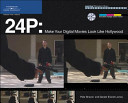24P : make your digital movies look like Hollywood /