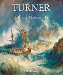 The life and masterworks of J.M.W. Turner /