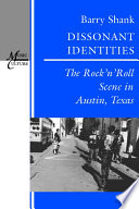 Dissonant identities : the rock 'n' roll scene in Austin, Texas /