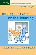 Making sense of Online learning : a guide for beginners and the truly skeptical /