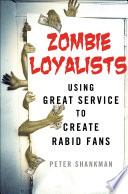 Zombie loyalists : using great service to create rabid fans /