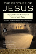 The brother of Jesus : the dramatic story & meaning of the first archaeological link to Jesus & his family /
