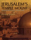 Jerusalem's Temple Mount : from Solomon to the golden Dome /