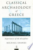 Classical archaeology of Greece : experiences of the discipline /