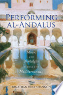 Performing al-Andalus : music and nostalgia across the Mediterranean /